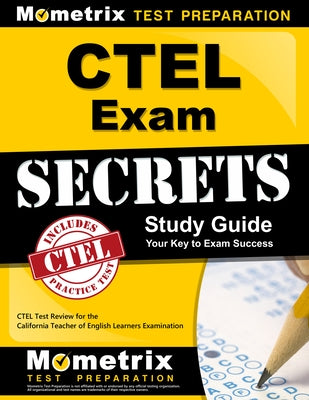 Ctel Exam Secrets Study Guide: Ctel Test Review for the California Teacher of English Learners Examination by Ctel Exam Secrets Test Prep