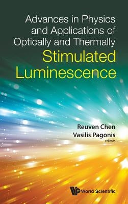 Advances in Physics and Applications of Optically and Thermally Stimulated Luminescence by Chen, Reuven