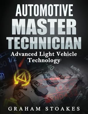 Automotive Master Technician: Advanced Light Vehicle Technology by Stoakes, Graham