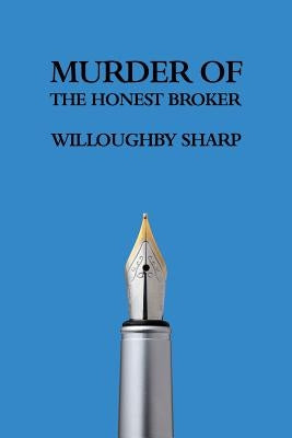 Murder of the Honest Broker by Sharp, Willoughby