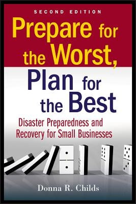 Prepare for the Worst, Plan for the Best: Disaster Preparedness and Recovery for Small Businesses by Childs, Donna R.