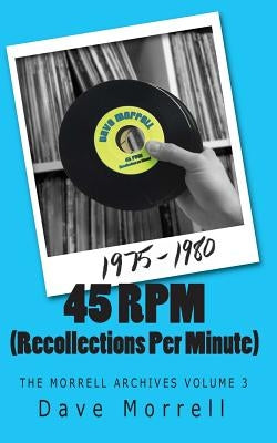 45 RPM (Recollections Per Minute): The Morrell Archives Volume 3 by Morrell, Dave