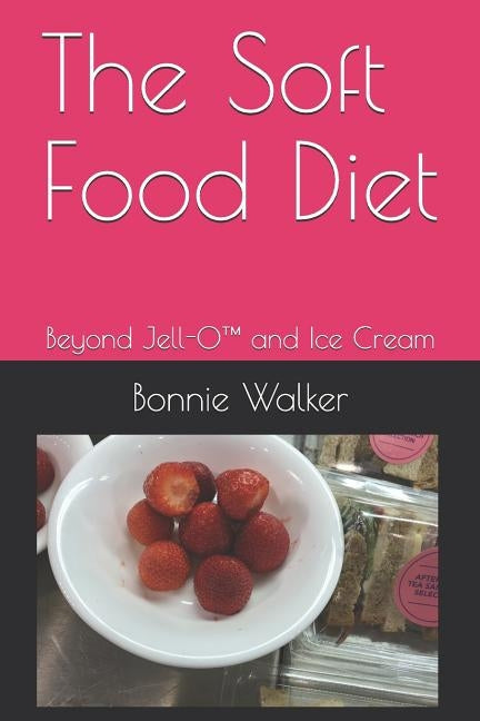 The Soft Food Diet: Beyond Jell-O(TM) and Ice Cream by Walker, Bonnie L.