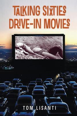 Talking Sixties Drive-In Movies by Lisanti, Tom