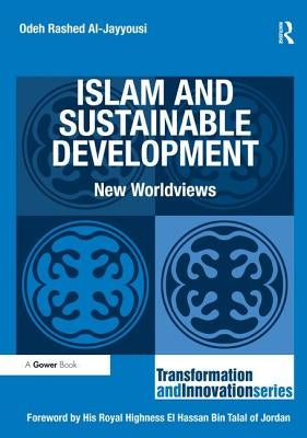 Islam and Sustainable Development: New Worldviews by Al-Jayyousi, Odeh Rashed