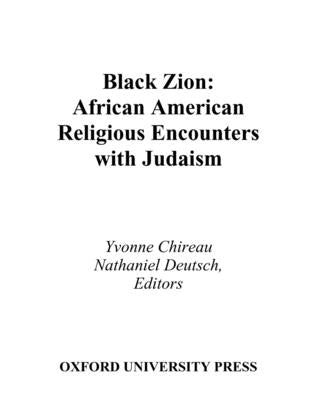 Black Zion: African American Religious Encounters with Judaism by Chireau, Yvonne