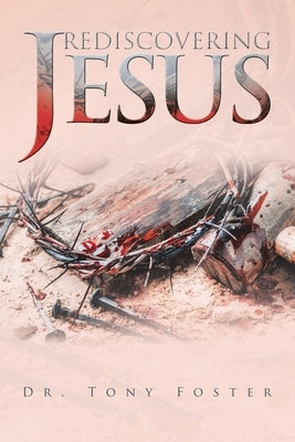Rediscovering Jesus by Foster, Tony