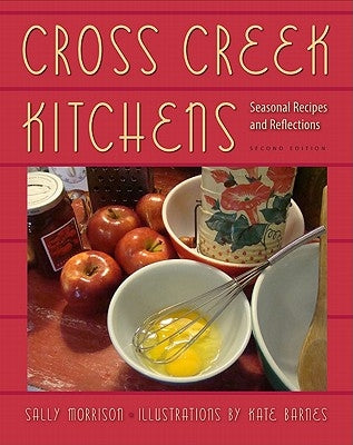 Cross Creek Kitchens: Seasonal Recipes and Reflections by Morrison, Sally