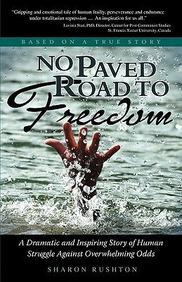 No Paved Road to Freedom - A Dramatic and Inspiring Story of Human Struggle Against Overwhelming Odds - Based on a True Story by Rushton, Sharon R.