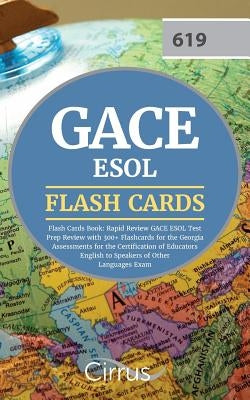 GACE ESOL Flash Cards Book 2019-2020: Rapid Review GACE ESOL Test Prep Review with 300+ Flashcards for the Georgia Assessments for the Certification o by Cirrus Teacher Certification Exam Team