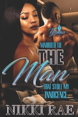 Married to the Man that Stole My Innocence by Rae, Nikki