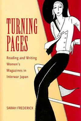 Turning Pages: Reading and Writing Women's Magazines in Interwar Japan by Frederick, Sarah