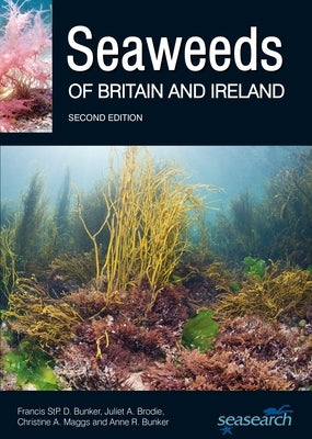 Seaweeds of Britain and Ireland: Second Edition by Bunker, Francis