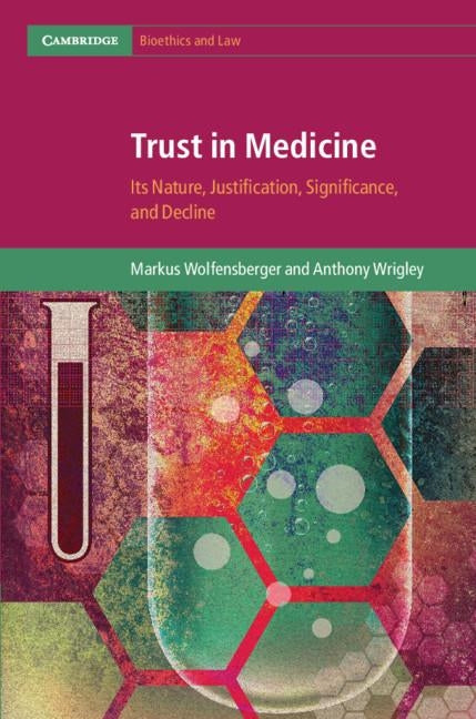 Trust in Medicine: Its Nature, Justification, Significance, and Decline by Wolfensberger, Markus
