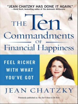 The Ten Commandments of Financial Happiness: Feel Richer with What You've Got by Chatzky, Jean
