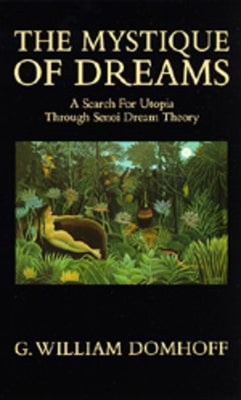 The Mystique of Dreams: A Search for Utopia Through Senoi Dream Theory by Domhoff, G. William