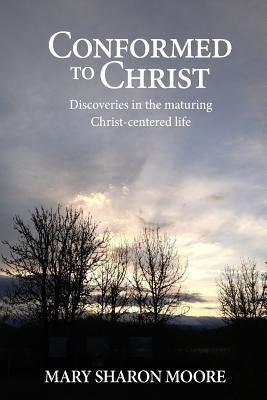 Conformed to Christ by Moore, Mary Sharon T.