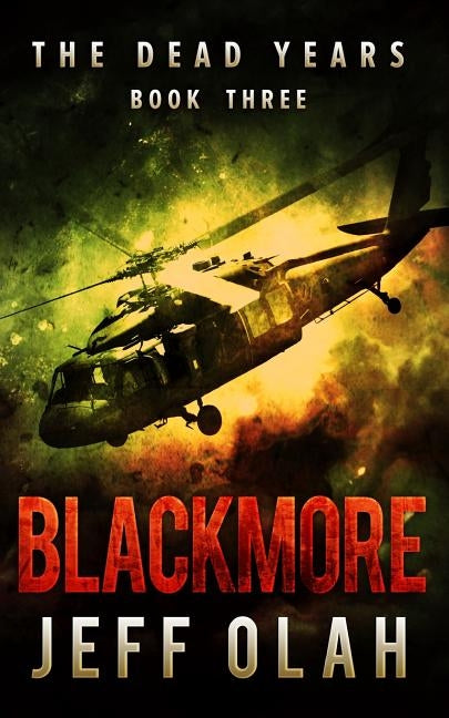 The Dead Years - BLACKMORE - Book 3 (A Post-Apocalyptic Thriller) by Olah, Jeff