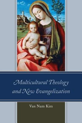 Multicultural Theology and New Evangelization by Kim, Van Nam