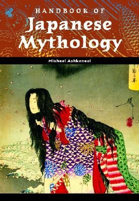 Handbook of Japanese Mythology by Ashkenazi, Michael