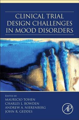 Clinical Trial Design Challenges in Mood Disorders by Tohen, Mauricio
