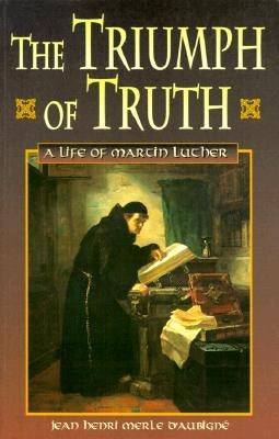 Triumph of Truth by Merle D'Aubigne, Jean Henri