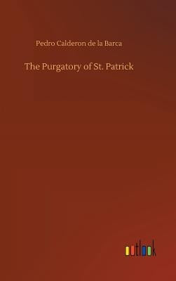 The Purgatory of St. Patrick by Calderon De La Barca, Pedro
