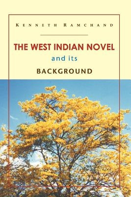 The West Indian Novel and Its Background by Ramchand, Kenneth