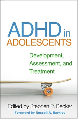 ADHD in Adolescents: Development, Assessment, and Treatment by Becker, Stephen P.