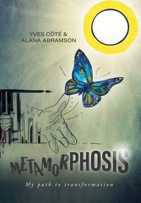 Metamorphosis: My path to transformation by Côté, Yves