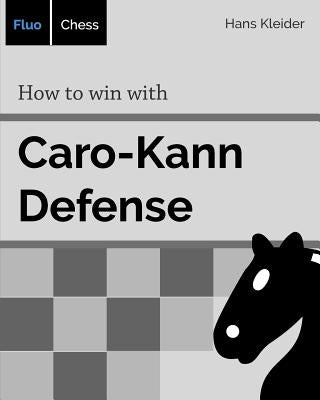 How to win with Caro-Kann Defense by Kleider, Hans