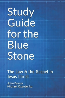 Study Guide for the Blue Stone: The Law & the Gospel in Jesus Christ by Oxentenko, Michael