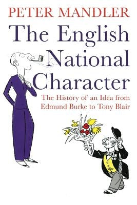The English National Character: The History of an Idea from Edmund Burke to Tony Blair by Mandler, Peter