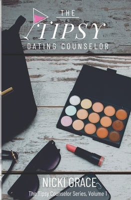 The Tipsy Dating Counselor by Grace, Nicki