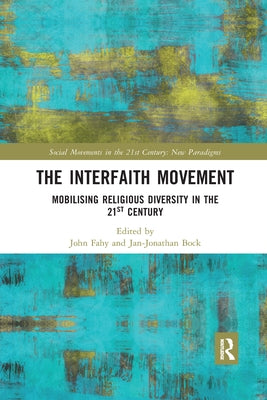 The Interfaith Movement: Mobilising Religious Diversity in the 21st Century by Fahy, John