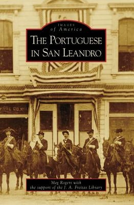 The Portuguese in San Leandro by Rogers, Meg