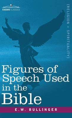 Figures of Speech Used in the Bible by Bullinger, E. W.