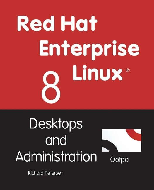 Red Hat Enterprise Linux 8: Desktops and Administration by Petersen, Richard