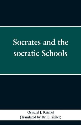 Socrates and the Socratic schools by Reichel, Osward J.