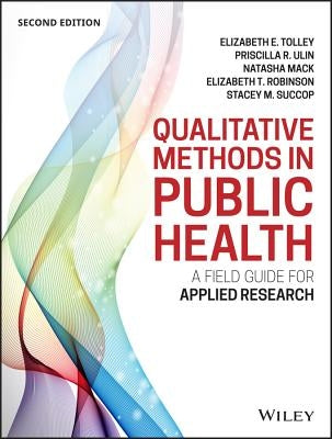 Qualitative Methods in Public Health: A Field Guide for Applied Research by Tolley, Elizabeth E.