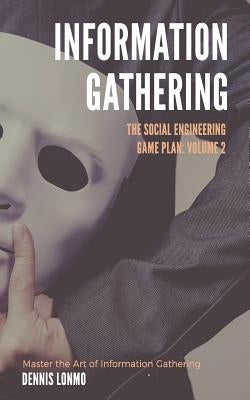 The Social Engineering Game Plan: Information Gathering by Lonmo, Dennis