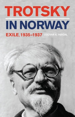 Trotsky in Norway: Exile, 1935-1937 by Hoidal, Oddvar