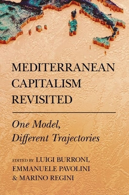 Mediterranean Capitalism Revisited: One Model, Different Trajectories by Burroni, Luigi