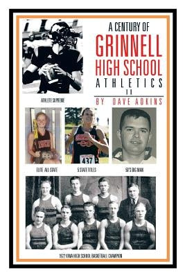 A Century of Grinnell High School Athletics by Adkins, Dave