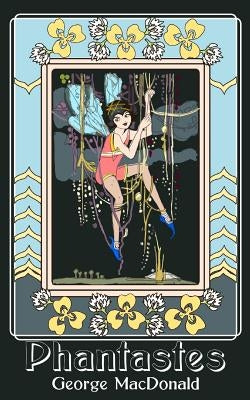 Phantastes: A Faerie Romance for Men and Women (Original and Unabridged) by MacDonald, George