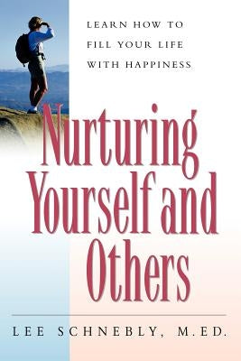 Nurturing Yourself and Others: Learn How to Fill Your Life with Happiness by Schnebly, Lee