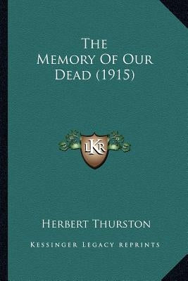 The Memory of Our Dead (1915) the Memory of Our Dead (1915) by Thurston, Herbert