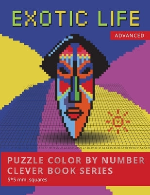 PUZZLE COLOR BY NUMBER CLEVER BOOK SERIES. EXOTIC LIFE. ADVANCED. 5*5 mm.squares: NEW FORMAT OF COLOR BY NUMBER BOOKS: Shake your brain and have fun! by Family, Belba