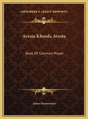 Avesta Khorda Avesta: Book Of Common Prayer by Darmesteter, James