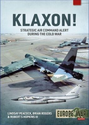 Klaxon!: Strategic Air Command Alert During the Cold War by Peacock, Lindsay